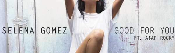 «Good For You» το νέο single της Selena Gomez!